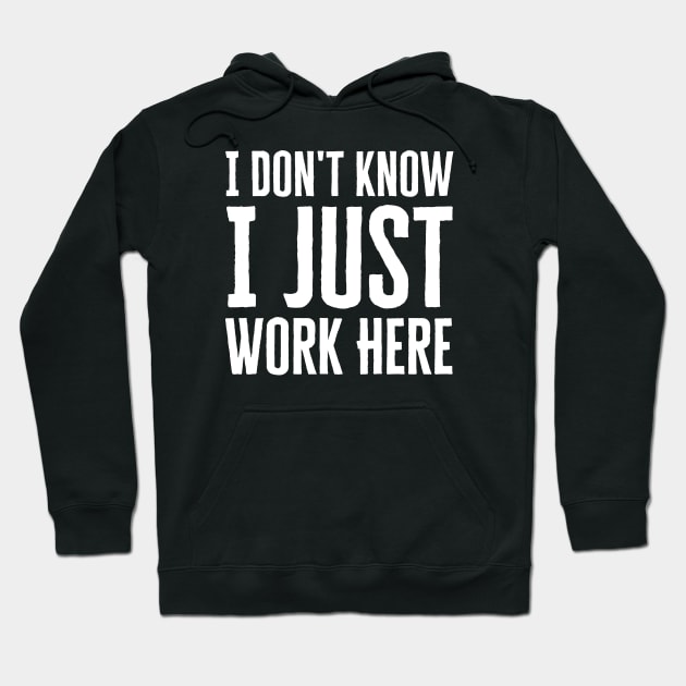 I Just Work Here Hoodie by HobbyAndArt